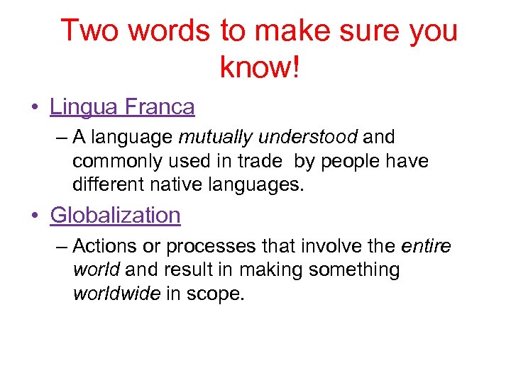 Two words to make sure you know! • Lingua Franca – A language mutually