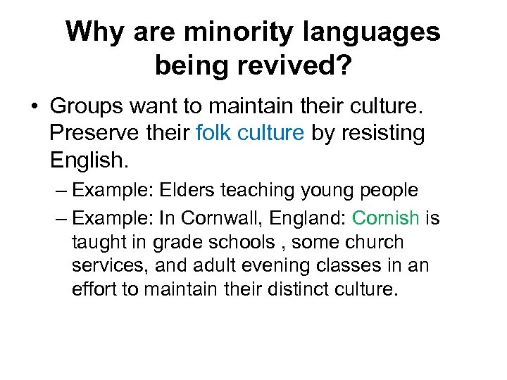 Why are minority languages being revived? • Groups want to maintain their culture. Preserve