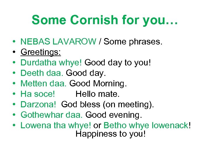 Some Cornish for you… • • • NEBAS LAVAROW / Some phrases. Greetings: Durdatha