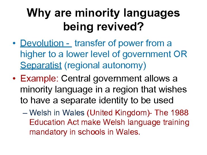 Why are minority languages being revived? • Devolution - transfer of power from a