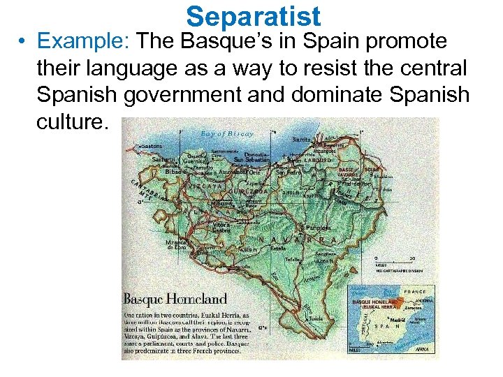 Separatist • Example: The Basque’s in Spain promote their language as a way to