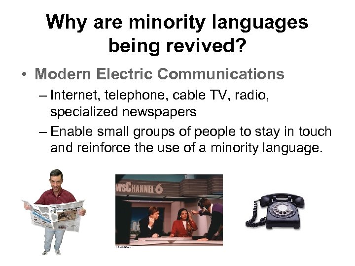 Why are minority languages being revived? • Modern Electric Communications – Internet, telephone, cable