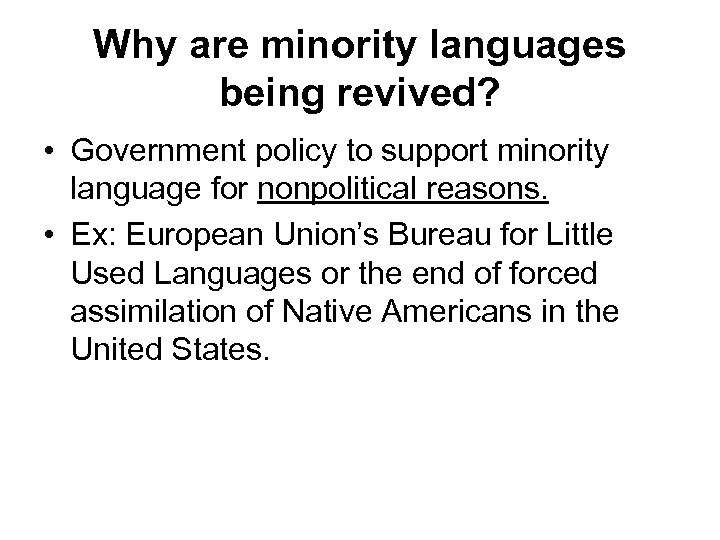 Why are minority languages being revived? • Government policy to support minority language for