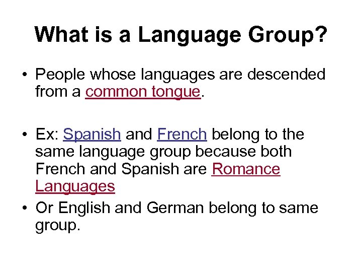 What is a Language Group? • People whose languages are descended from a common