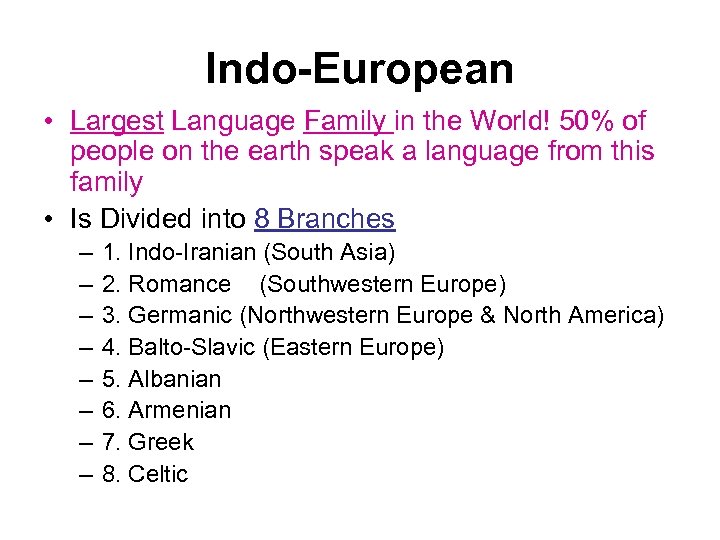 Indo-European • Largest Language Family in the World! 50% of people on the earth