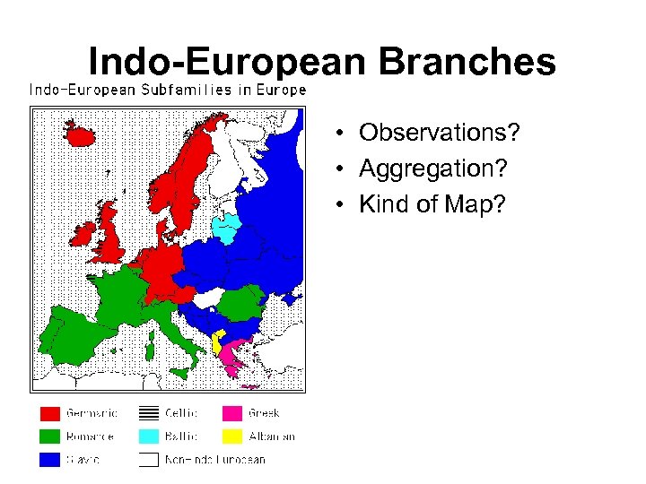 Indo-European Branches • Observations? • Aggregation? • Kind of Map? 