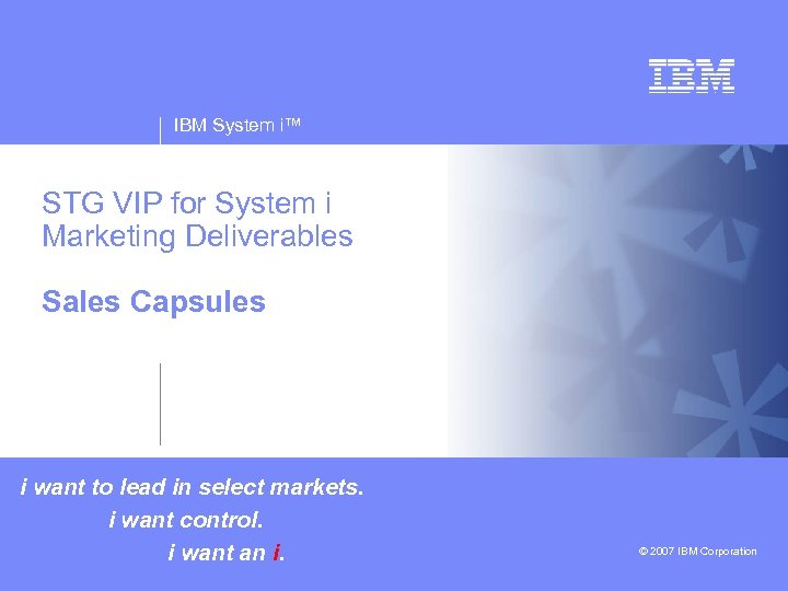 IBM System i™ STG VIP for System i Marketing Deliverables v Sales Capsules v