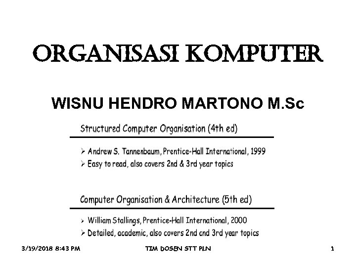 ORGANISASI KOMPUTER WISNU HENDRO MARTONO M. Sc 3/19/2018 8: 43 PM TIM DOSEN STT