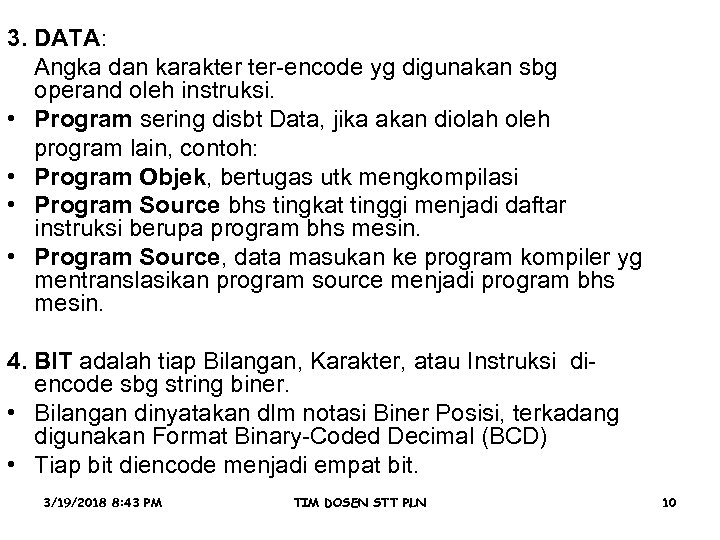 3. DATA: Angka dan karakter ter-encode yg digunakan sbg operand oleh instruksi. • Program
