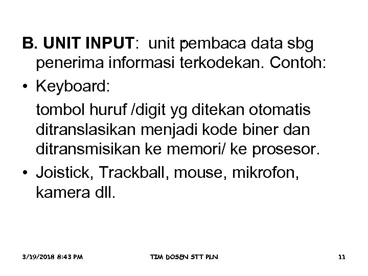 . B. UNIT INPUT: unit pembaca data sbg penerima informasi terkodekan. Contoh: • Keyboard: