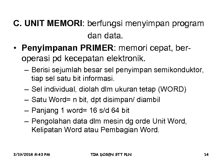 . C. UNIT MEMORI: berfungsi menyimpan program dan data. • Penyimpanan PRIMER: memori cepat,