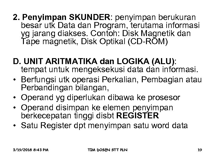 . 2. Penyimpan SKUNDER: penyimpan berukuran besar utk Data dan Program, terutama informasi yg