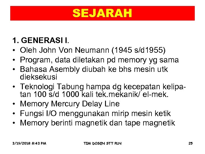 SEJARAH 1. GENERASI I. • Oleh John Von Neumann (1945 s/d 1955) • Program,