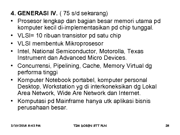 . 4. GENERASI IV. ( 75 s/d sekarang) • Prosesor lengkap dan bagian besar