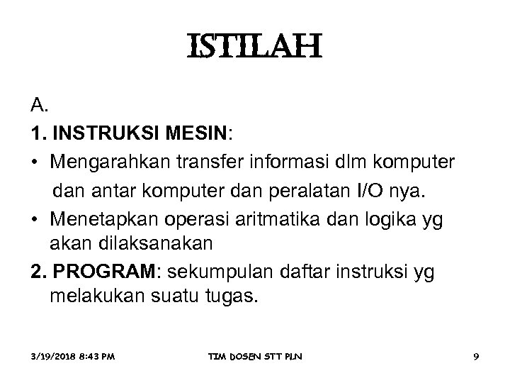 ISTILAH A. 1. INSTRUKSI MESIN: • Mengarahkan transfer informasi dlm komputer dan antar komputer