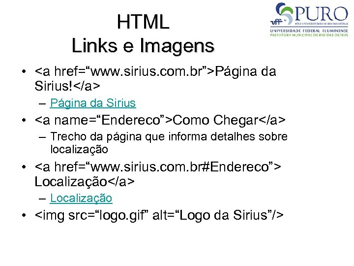HTML Links e Imagens • <a href=“www. sirius. com. br”>Página da Sirius!</a> – Página