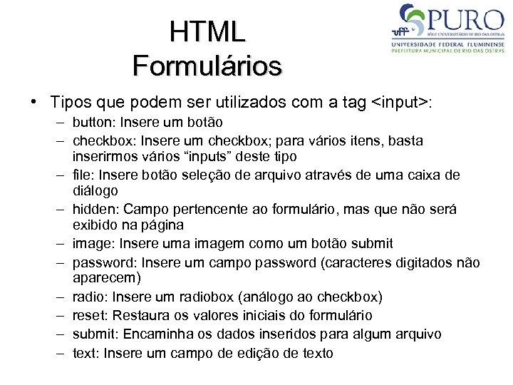 HTML Formulários • Tipos que podem ser utilizados com a tag <input>: – button: