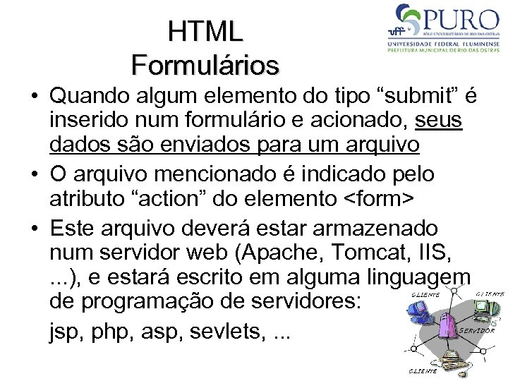 HTML Formulários • Quando algum elemento do tipo “submit” é inserido num formulário e