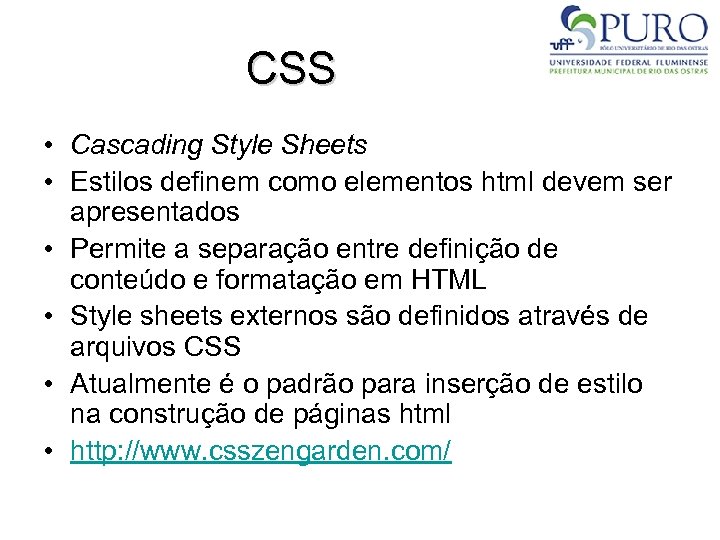 CSS • Cascading Style Sheets • Estilos definem como elementos html devem ser apresentados