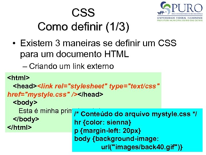 CSS Como definir (1/3) • Existem 3 maneiras se definir um CSS para um