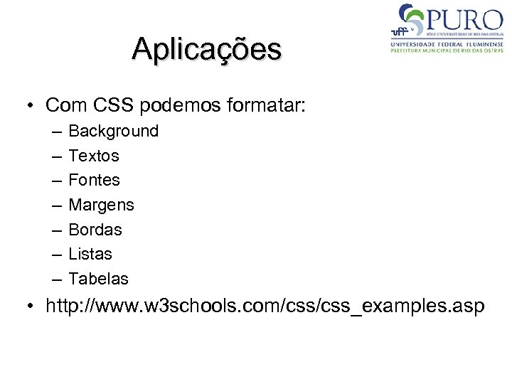 Aplicações • Com CSS podemos formatar: – – – – Background Textos Fontes Margens