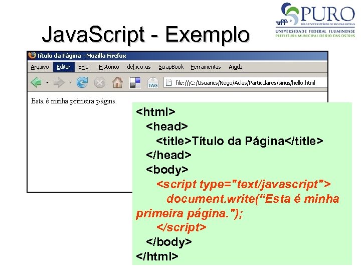 Java. Script - Exemplo <html> <head> <title>Título da Página</title> </head> <body> <script type="text/javascript"> document.