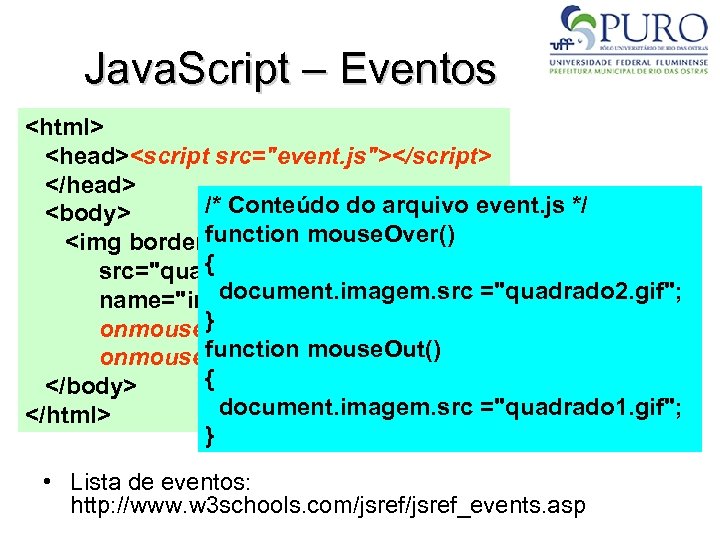 Java. Script – Eventos <html> <head><script src="event. js"></script> </head> /* Conteúdo do arquivo event.