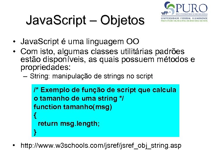 Java. Script – Objetos • Java. Script é uma linguagem OO • Com isto,
