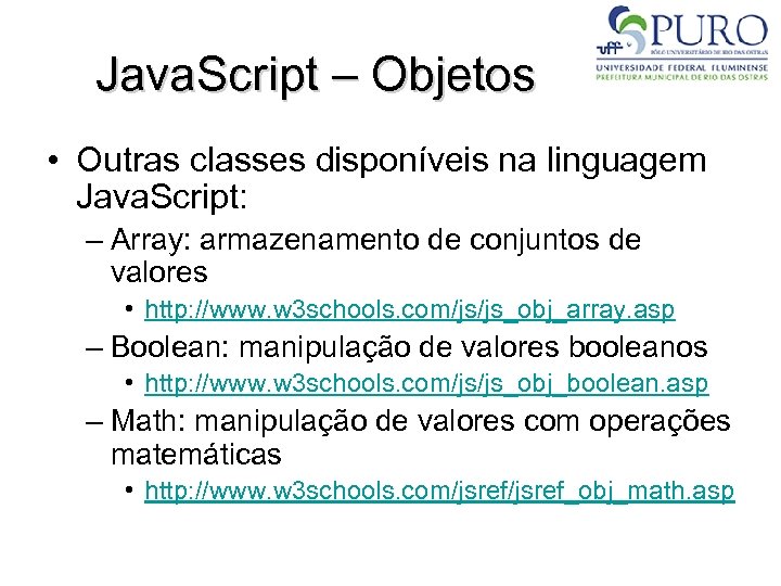 Java. Script – Objetos • Outras classes disponíveis na linguagem Java. Script: – Array:
