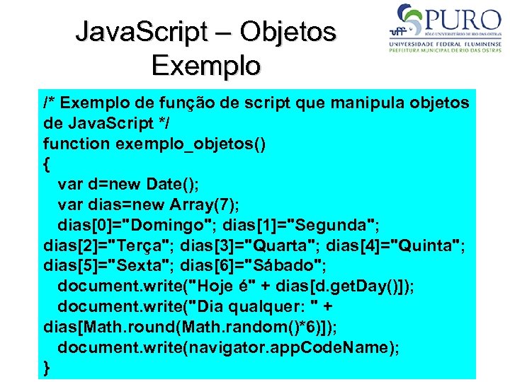 Java. Script – Objetos Exemplo /* Exemplo de função de script que manipula objetos