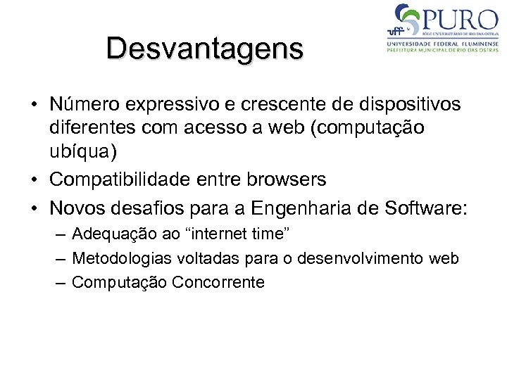 Desvantagens • Número expressivo e crescente de dispositivos diferentes com acesso a web (computação