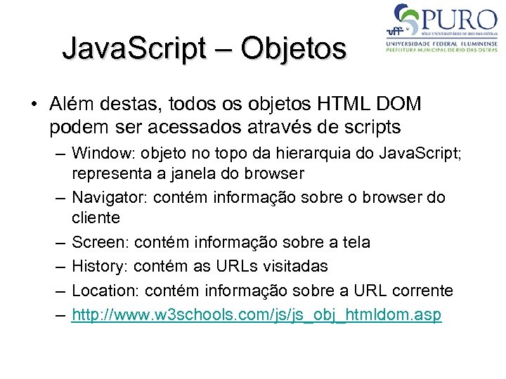 Java. Script – Objetos • Além destas, todos os objetos HTML DOM podem ser