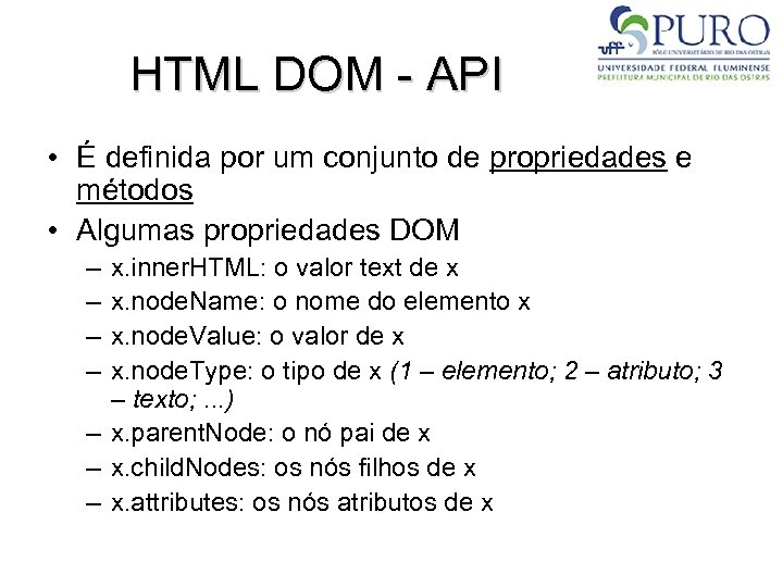 HTML DOM - API • É definida por um conjunto de propriedades e métodos