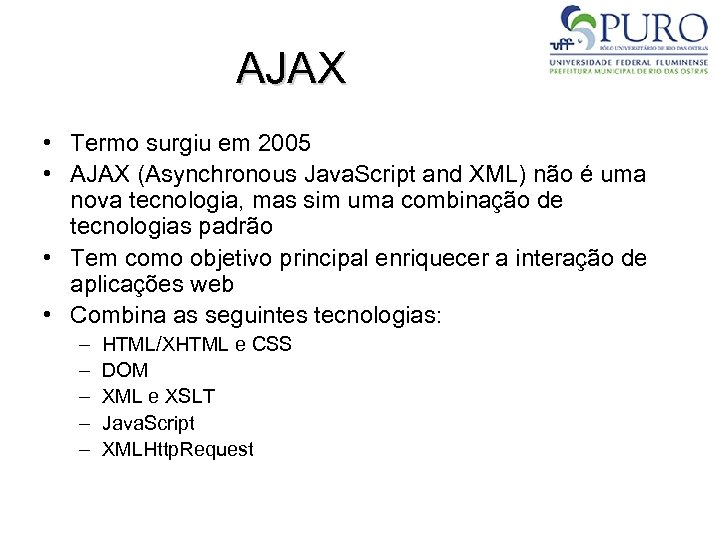 AJAX • Termo surgiu em 2005 • AJAX (Asynchronous Java. Script and XML) não