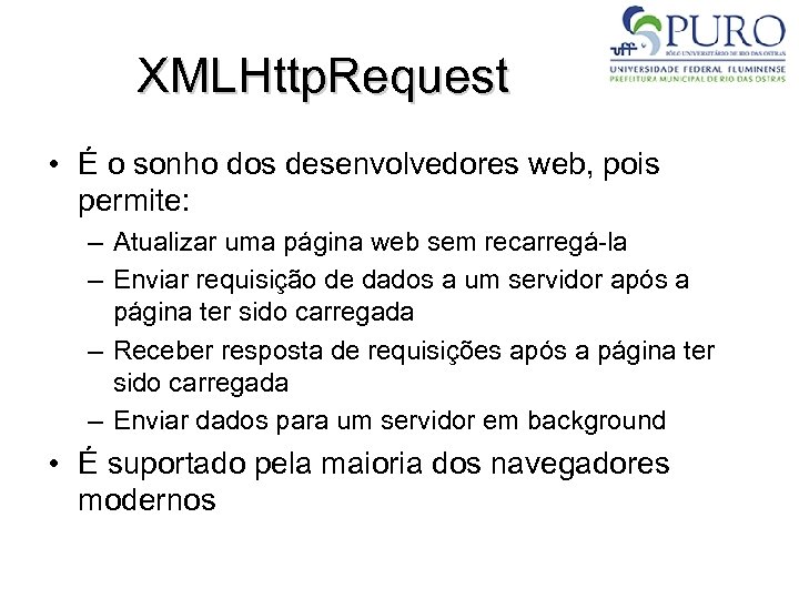 XMLHttp. Request • É o sonho dos desenvolvedores web, pois permite: – Atualizar uma