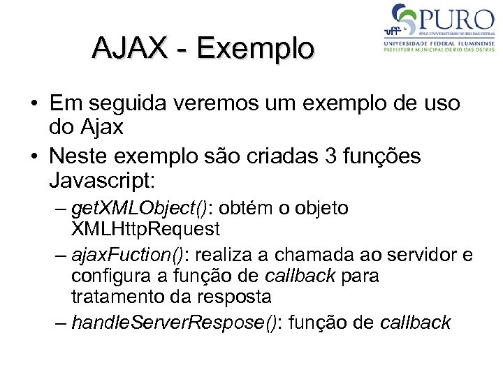 AJAX - Exemplo • Em seguida veremos um exemplo de uso do Ajax •