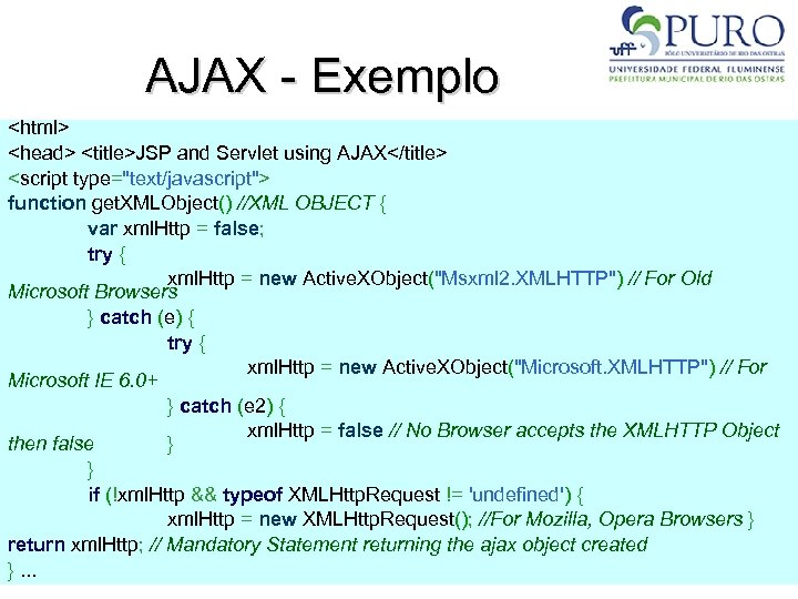 AJAX - Exemplo <html> <head> <title>JSP and Servlet using AJAX</title> <script type="text/javascript"> function get.