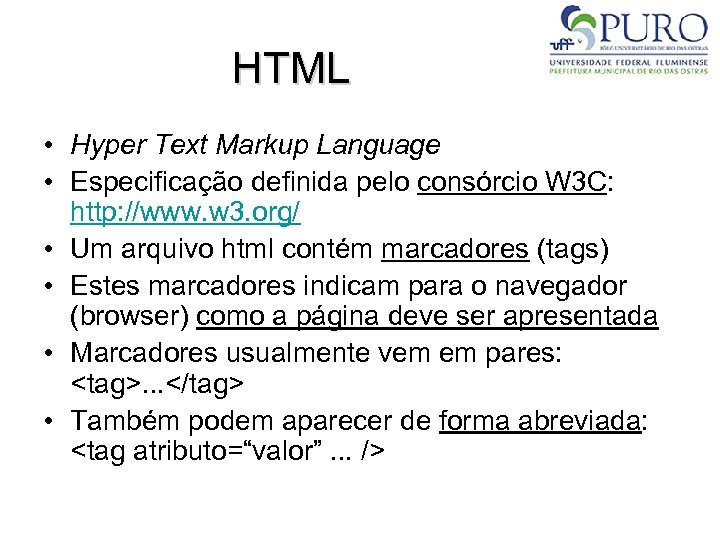 HTML • Hyper Text Markup Language • Especificação definida pelo consórcio W 3 C: