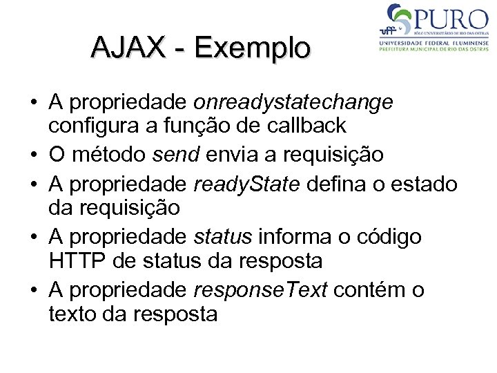 AJAX - Exemplo • A propriedade onreadystatechange configura a função de callback • O