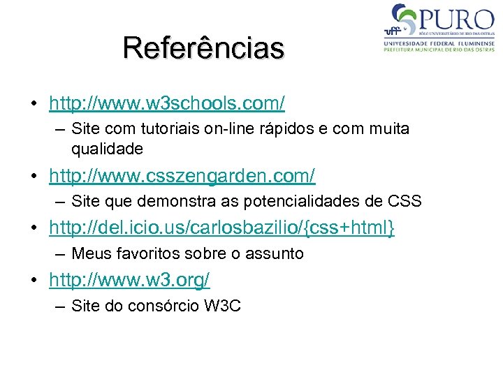 Referências • http: //www. w 3 schools. com/ – Site com tutoriais on-line rápidos