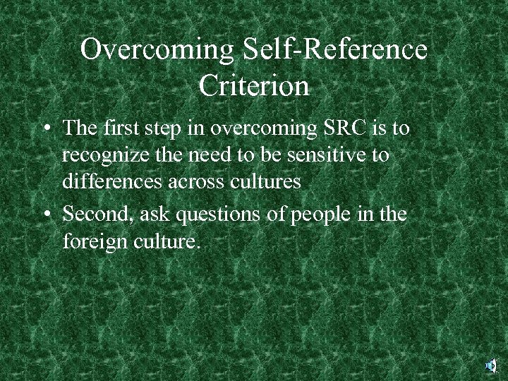 Overcoming Self-Reference Criterion • The first step in overcoming SRC is to recognize the