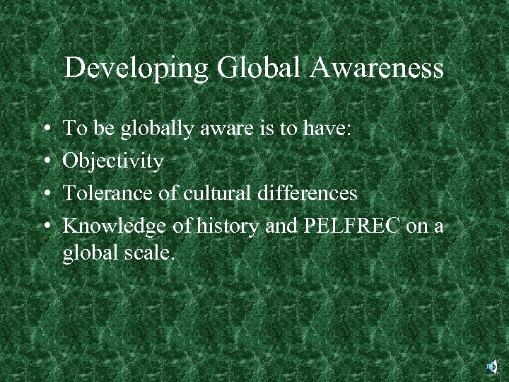 Developing Global Awareness • • To be globally aware is to have: Objectivity Tolerance