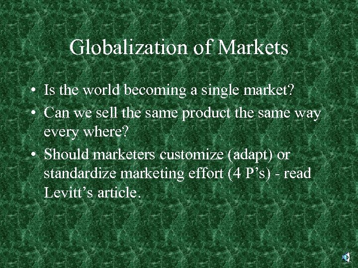 Globalization of Markets • Is the world becoming a single market? • Can we