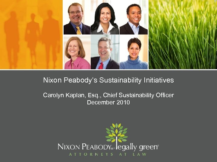 Nixon Peabody’s Sustainability Initiatives Carolyn Kaplan, Esq. , Chief Sustainability Officer December 2010 