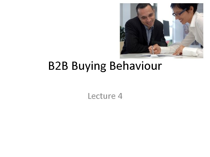 B 2 B Buying Behaviour Lecture 4 