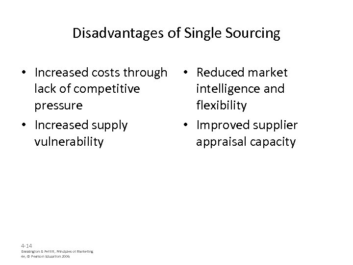 Disadvantages of Single Sourcing • Increased costs through lack of competitive pressure • Increased