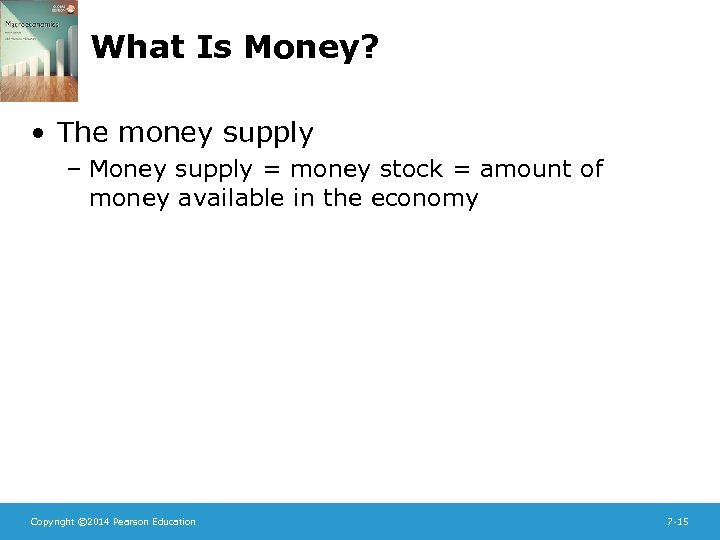 What Is Money? • The money supply – Money supply = money stock =