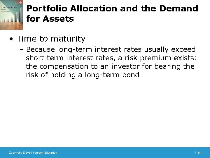 Portfolio Allocation and the Demand for Assets • Time to maturity – Because long-term