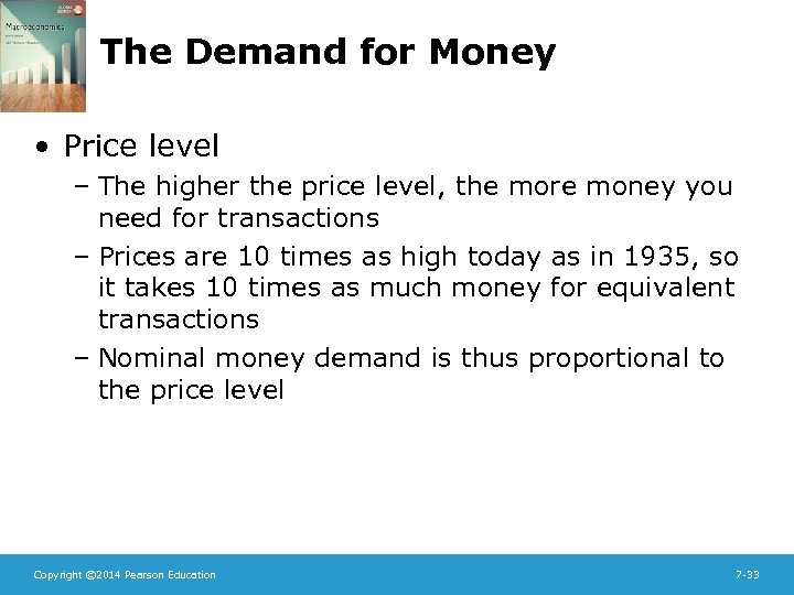 The Demand for Money • Price level – The higher the price level, the