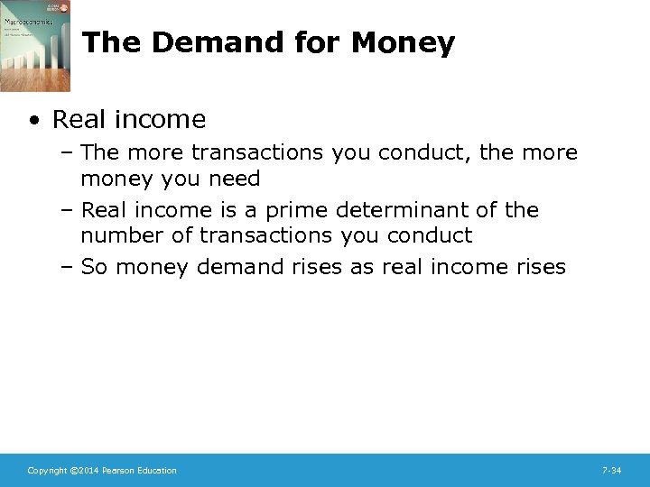 The Demand for Money • Real income – The more transactions you conduct, the